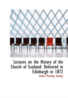 Lectures on the History of the Church of Scotland : Delivered in Edinburgh in 1872 (Large Print Edition)