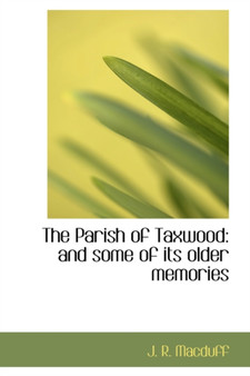 The Parish of Taxwood : And Some of Its Older Memories