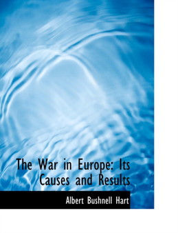 The War in Europe : Its Causes and Results (Large Print Edition)