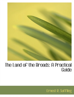 The Land of the Broads : A Practical Guide (Large Print Edition)