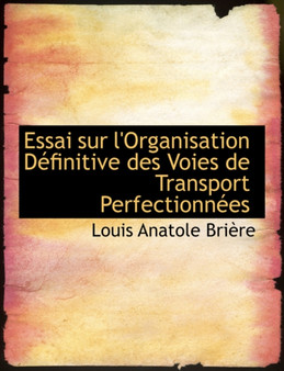Essai Sur L'Organisation Dacfinitive Des Voies de Transport Perfectionnaces