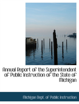 Annual Report of the Superintendent of Public Instruction of the State of Michigan