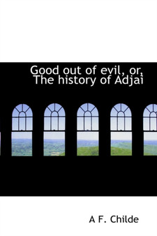Good Out of Evil : The History of Adjai