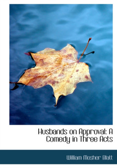 Husbands on Approval : A Comedy in Three Acts (Large Print Edition)