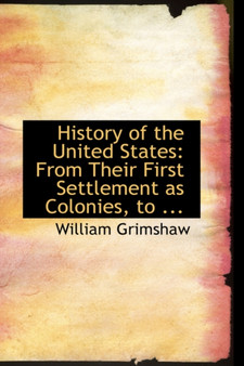 History of the United States : From Their First Settlement as Colonies, to ...