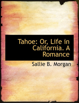 Tahoe : Or, Life in California. a Romance (Large Print Edition)