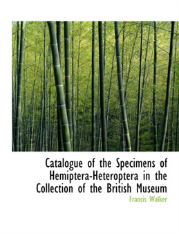 Catalogue of the Specimens of Hemiptera-Heteroptera in the Collection of the British Museum