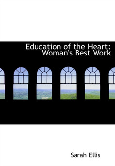 Education of the Heart : Woman's Best Work (Large Print Edition)