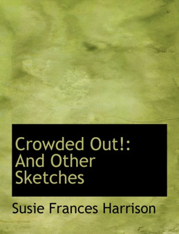 Crowded Out! : And Other Sketches (Large Print Edition)