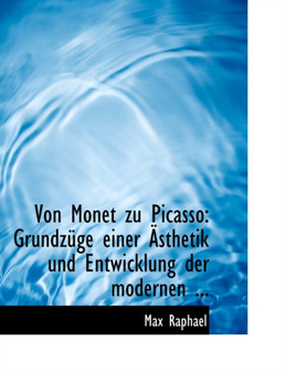 Von Monet Zu Picasso : Grundzuge Einer Asthetik Und Entwicklung Der Modernen
