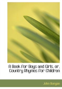A Book for Boys and Girls or Country Rhymes for Children
