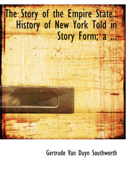 The Story of the Empire State. : History of New York Told in Story Form; A ... (Large Print Edition)