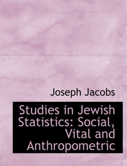 Studies in Jewish Statistics : Social, Vital and Anthropometric (Large Print Edition)