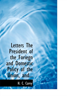 Letters the President of the Foriegn and Domestic Policy of the Union, And...