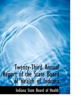Twenty-Third Annual Report of the State Board of Health of Indiana
