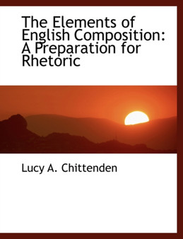 The Elements of English Composition : A Preparation for Rhetoric (Large Print Edition)