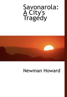 Savonarola : A City's Tragedy (Large Print Edition)