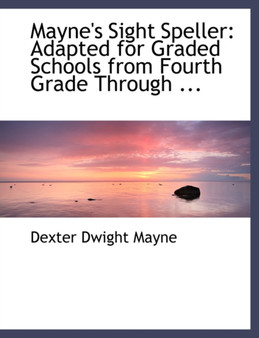 Mayne's Sight Speller : Adapted for Graded Schools from Fourth Grade Through ... (Large Print Edition)