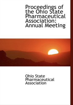 Proceedings of the Ohio State Pharmaceutical Association : Annual Meeting (Large Print Edition)