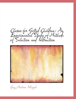 Classes for Gifted Children : An Experimental Study of Methods of Selection and Instruction (Large Print Edition)