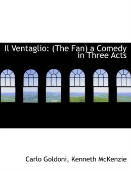 Il Ventaglio : The Fan a Comedy in Three Acts (Large Print Edition)