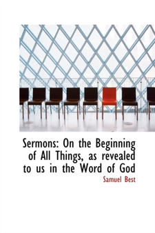 Sermons : On the Beginning of All Things, as Revealed to Us in the Word of God