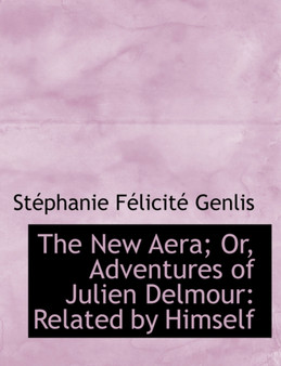 The New Aera; Or, Adventures of Julien Delmour : Related by Himself (Large Print Edition)