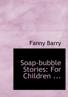 Soap-Bubble Stories : For Children ... (Large Print Edition)