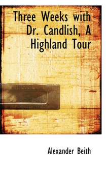 Three Weeks with Dr. Candlish, a Highland Tour