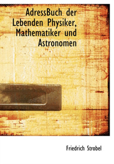 Adressbuch Der Lebenden Physiker, Mathematiker Und Astronomeadressbuch Der Lebenden Physiker, Mathematiker Und Astronomen N