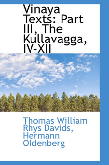 Vinaya Texts : Part III, the Kullavagga, IV-XII