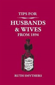 Tips for Husbands and Wives from 1894 by Ruth Smythers - Hardback