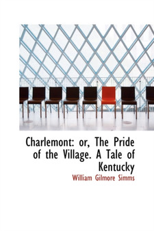 Charlemont : Or, the Pride of the Village. a Tale of Kentucky