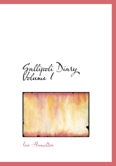 Gallipoli Diary Volume I