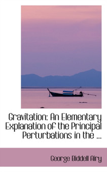 Gravitation : An Elementary Explanation of the Principal Perturbations in the ...