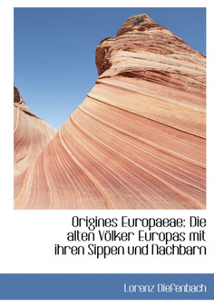 Origines Europaeae : Die Alten V Lker Europas Mit Ihren Sippen Und Nachbarn
