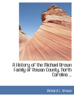A History of the Michael Brown Family of Rowan County, North Carolina ...