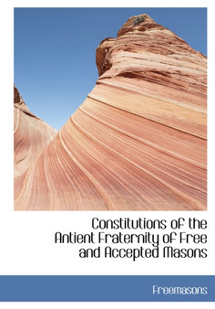 Constitutions of the Antient Fraternity of Free and Accepted Masons