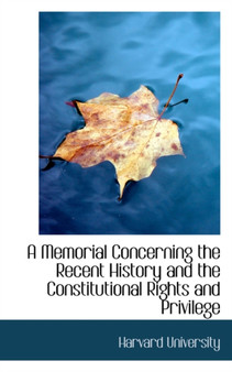 A Memorial Concerning the Recent History and the Constitutional Rights and Privilege
