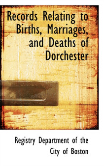 Records Relating to Births, Marriages, and Deaths of Dorchester