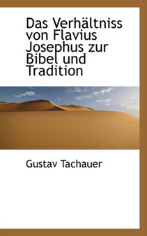 Das Verhaltniss Von Flavius Josephus Zur Bibel Und Tradition
