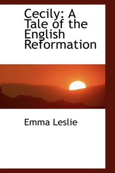 Cecily : A Tale of the English Reformation