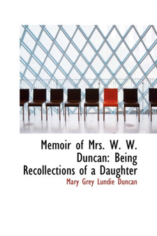 Memoir of Mrs. W. W. Duncan : Being Recollections of a Daughter