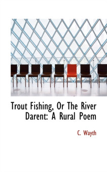 Trout Fishing, or the River Darent : A Rural Poem