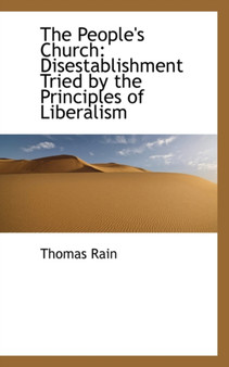 The People's Church : Disestablishment Tried by the Principles of Liberalism