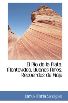 El Ri O de La Plata, Montevideo, Buenos Aires : Recuerdos de Viaje