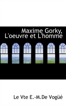 Maxime Gorky, L'Oeuvre Et L'Homme