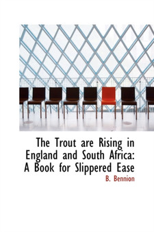 The Trout Are Rising in England and South Africa : A Book for Slippered Ease