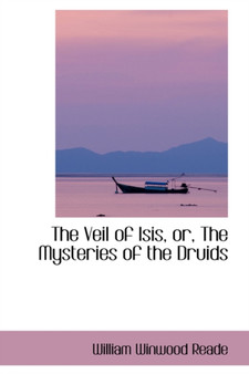 The Veil of Isis, Or, the Mysteries of the Druids