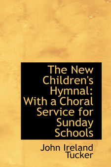 The New Children's Hymnal : With a Choral Service for Sunday Schools